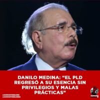 Danilo Medina: “El PLD regresó a su esencia sin privilegios y malas prácticas”